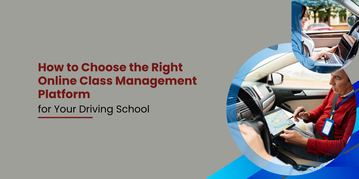 How to Choose the Right Online Class Management Platform for Your Driving School