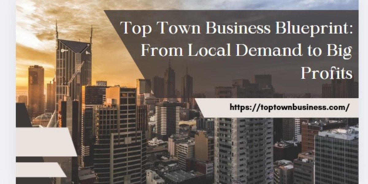 Top Town Business Blueprint: From Local Demand to Big Profits
