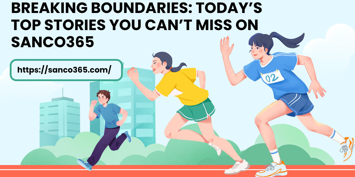 Breaking Boundaries: Today’s Top Stories You Can’t Miss on Sanco365