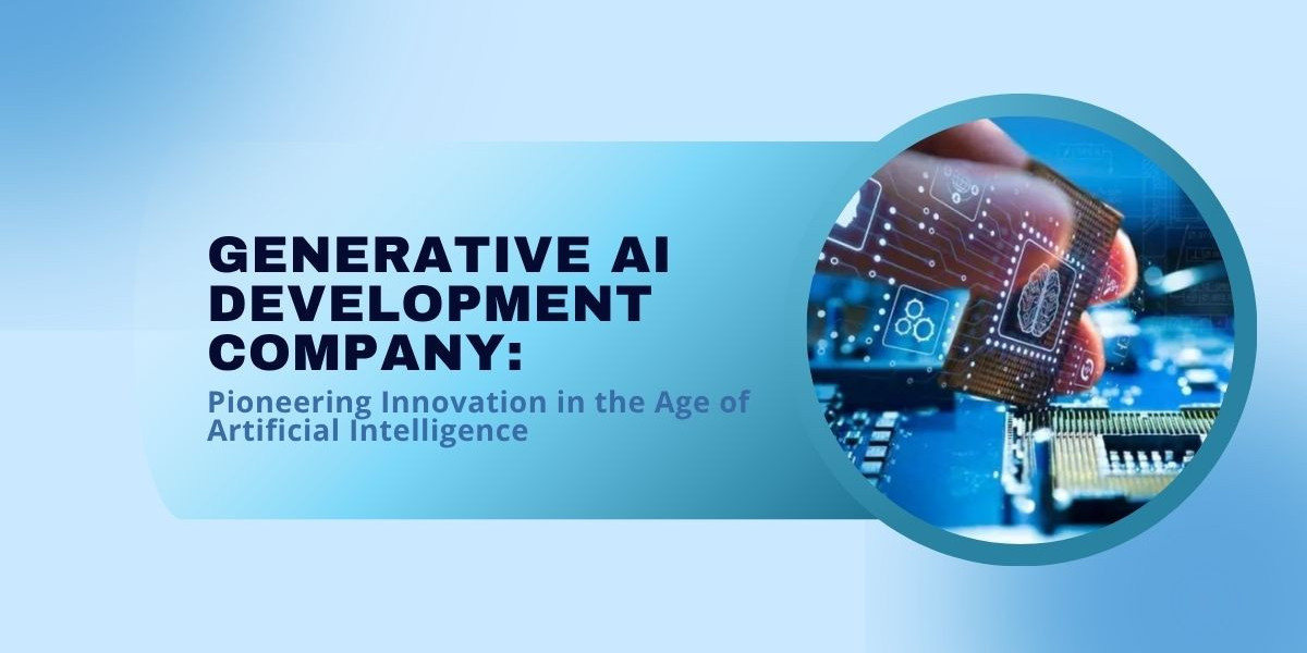 Generative AI Development Company: Pioneering Innovation in the Age of Artificial Intelligence