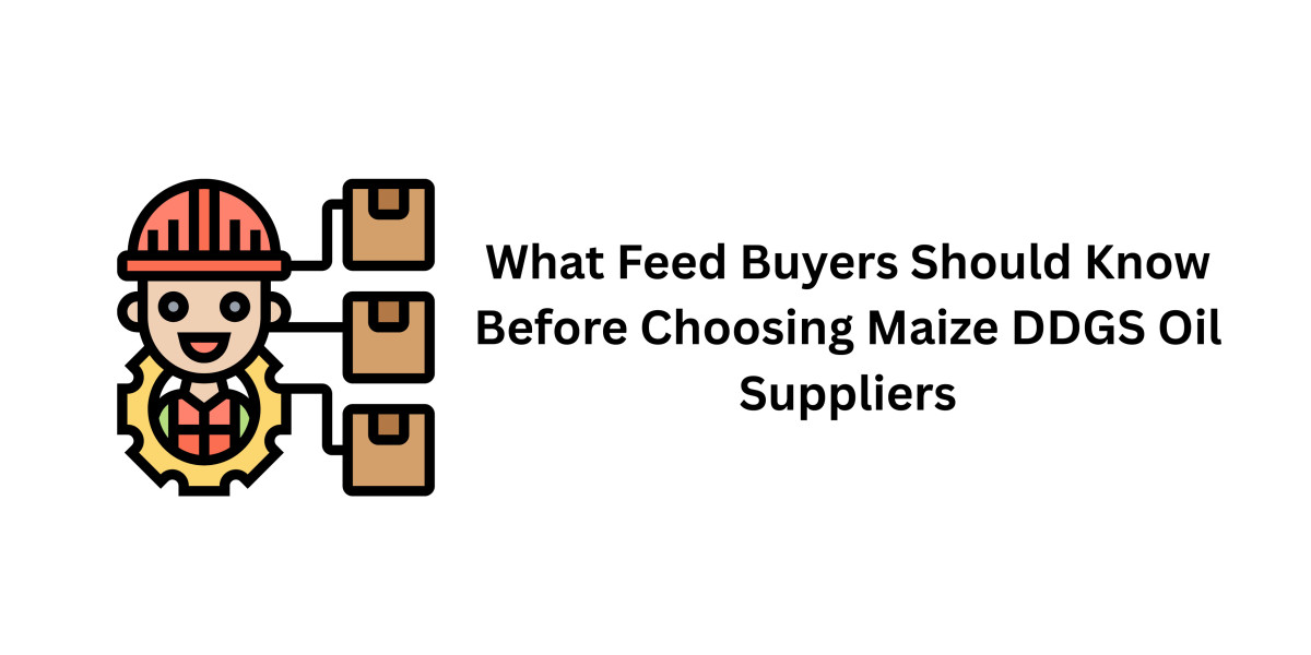 What Feed Buyers Should Know Before Choosing Maize DDGS Oil Suppliers