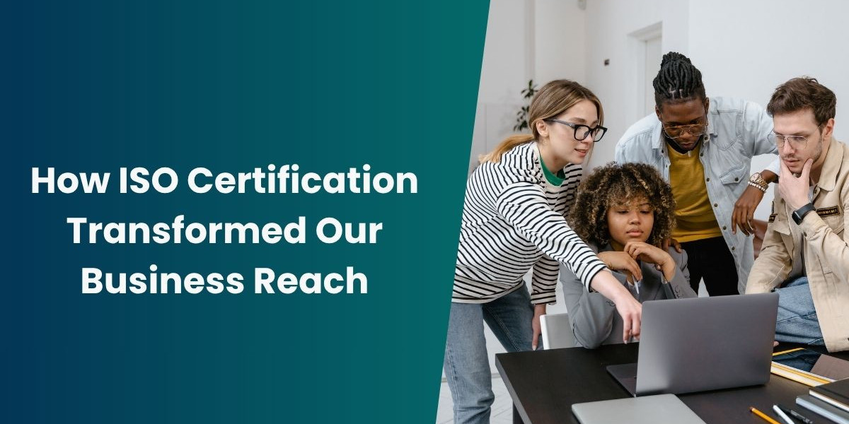 How ISO Certification Transformed Our Business Reach