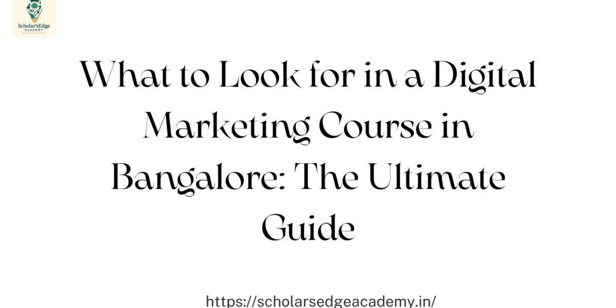 What to Look for in a Digital Marketing Course in Bangalore: The Ultimate Guide